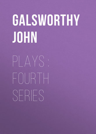 Джон Голсуорси. Plays : Fourth Series