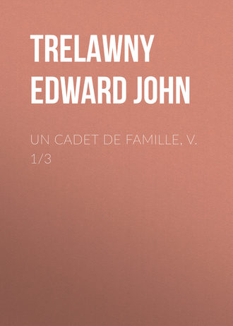Trelawny Edward John. Un Cadet de Famille, v. 1/3
