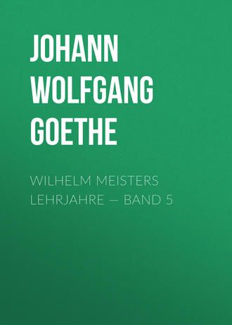 Wilhelm Meisters Lehrjahre — Band 5. 