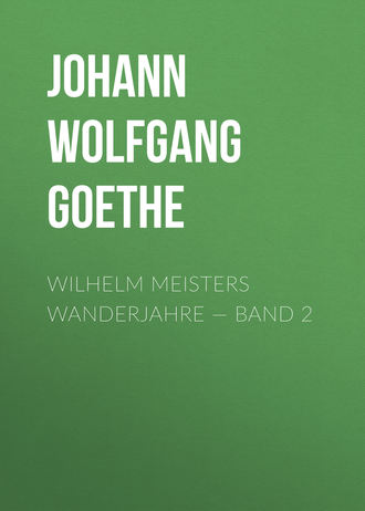 Иоганн Вольфганг фон Гёте. Wilhelm Meisters Wanderjahre — Band 2