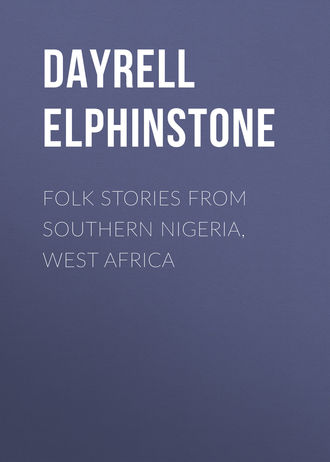 Dayrell Elphinstone. Folk Stories from Southern Nigeria, West Africa
