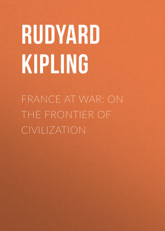 Редьярд Джозеф Киплинг. France at War: On the Frontier of Civilization