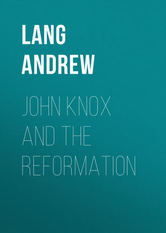 Lang Andrew. John Knox and the Reformation