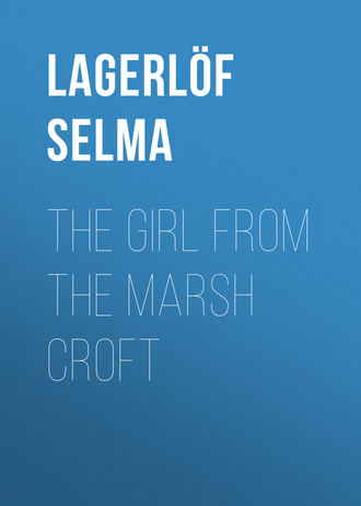 Lagerl?f Selma. The Girl from the Marsh Croft