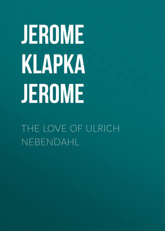 The Love of Ulrich Nebendahl. 