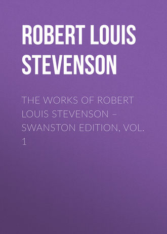 Роберт Льюис Стивенсон. The Works of Robert Louis Stevenson – Swanston Edition, Volume 1
