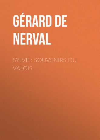 G?rard de Nerval. Sylvie: souvenirs du Valois