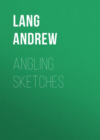 Lang Andrew. Angling Sketches