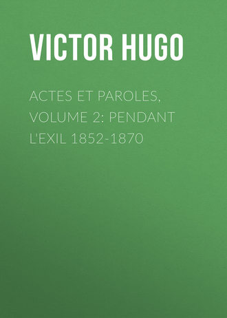 Actes et Paroles, Volume 2: Pendant l'exil 1852-1870. 