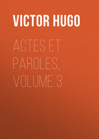Виктор Мари Гюго. Actes et Paroles, Volume 3