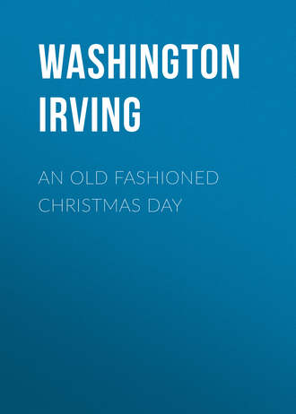 Вашингтон Ирвинг. An Old Fashioned Christmas Day