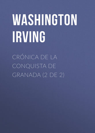 Вашингтон Ирвинг. Cr?nica de la conquista de Granada (2 de 2)