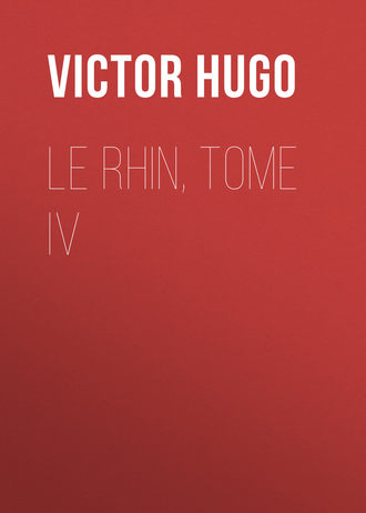 Виктор Мари Гюго. Le Rhin, Tome IV