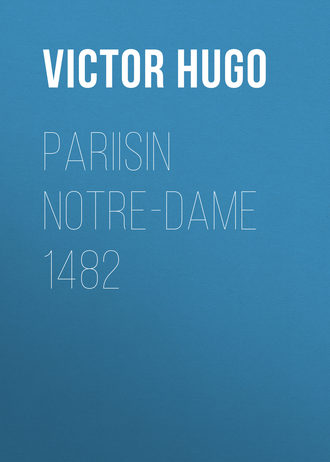 Виктор Гюго. Pariisin Notre-Dame 1482