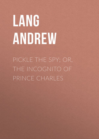 Lang Andrew. Pickle the Spy; Or, the Incognito of Prince Charles