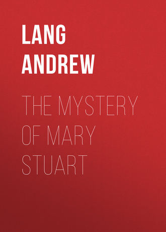 Lang Andrew. The Mystery of Mary Stuart