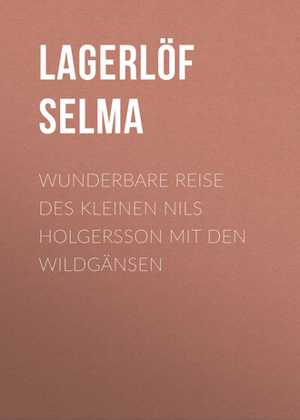 Lagerl?f Selma. Wunderbare Reise des kleinen Nils Holgersson mit den Wildg?nsen