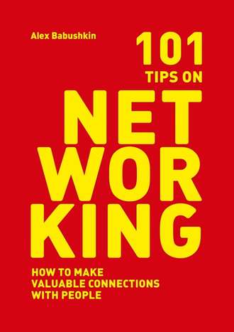 Alex Babushkin. 101 tips on networking. How to make valuable connections with people