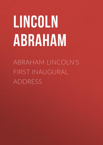 Lincoln Abraham. Abraham Lincoln's First Inaugural Address