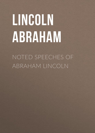 Lincoln Abraham. Noted Speeches of Abraham Lincoln