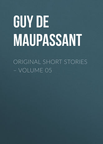 Ги де Мопассан. Original Short Stories – Volume 05