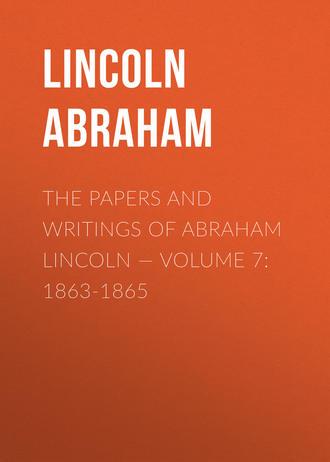 Lincoln Abraham. The Papers And Writings Of Abraham Lincoln — Volume 7: 1863-1865