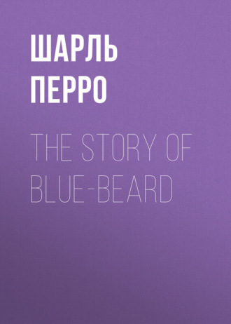 The Story of Blue-Beard. Шарль Перро