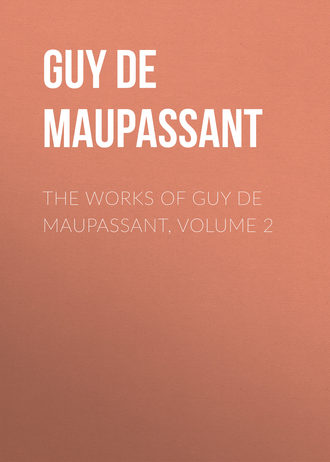 Ги де Мопассан. The Works of Guy de Maupassant, Volume 2