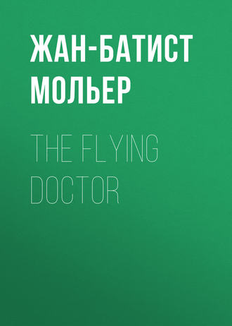 Мольер (Жан-Батист Поклен). The Flying Doctor