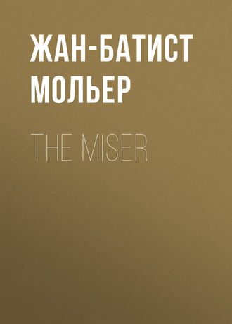 Мольер (Жан-Батист Поклен). The Miser