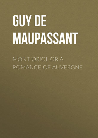 Ги де Мопассан. Mont Oriol or A Romance of Auvergne