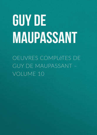 Oeuvres complètes de Guy de Maupassant – volume 10. 