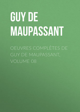 Oeuvres complètes de Guy de Maupassant, volume 08. 