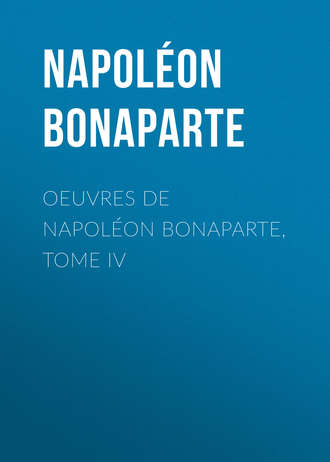 Buonaparte Napoleon. Œuvres de Napol?on Bonaparte, Tome IV