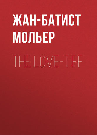 The Love-Tiff. Мольер (Жан-Батист Поклен)