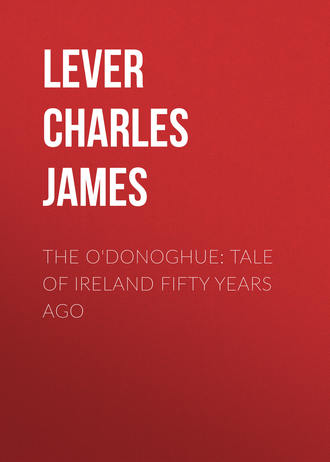 Lever Charles James. The O'Donoghue: Tale of Ireland Fifty Years Ago