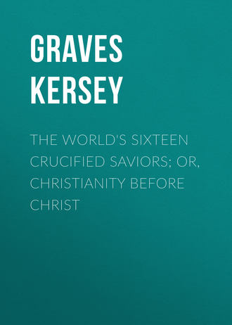 Graves Kersey. The World's Sixteen Crucified Saviors; Or, Christianity Before Christ