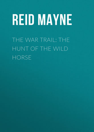 The War Trail: The Hunt of the Wild Horse. 