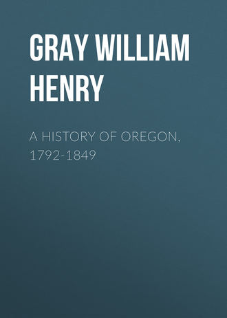 A History of Oregon, 1792-1849. Gray William Henry