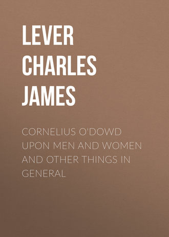 Lever Charles James. Cornelius O'Dowd Upon Men And Women And Other Things In General