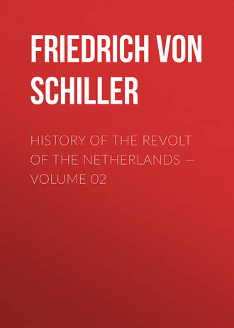 Фридрих Шиллер. History of the Revolt of the Netherlands — Volume 02