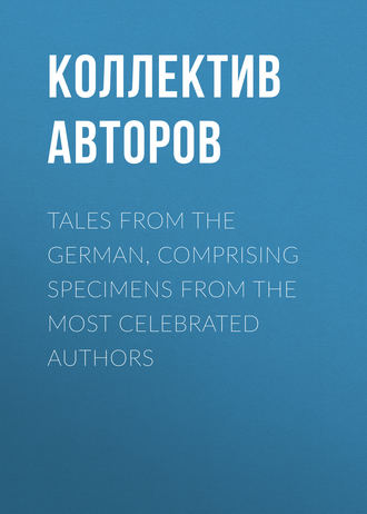 Коллектив авторов. Tales from the German, Comprising specimens from the most celebrated authors