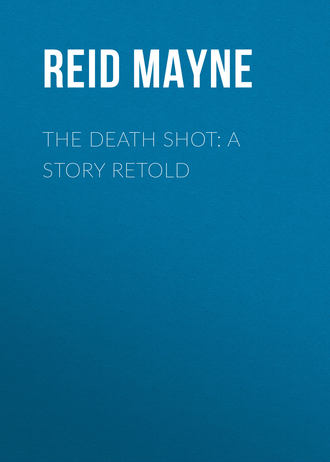 Майн Рид. The Death Shot: A Story Retold
