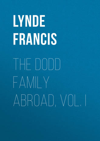 Lynde Francis. The Dodd Family Abroad, Vol. I