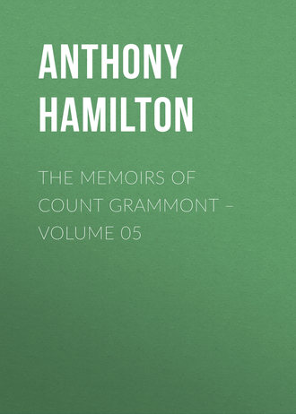 Anthony Hamilton. The Memoirs of Count Grammont – Volume 05