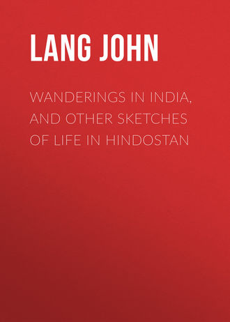 Lang John. Wanderings in India, and Other Sketches of Life in Hindostan