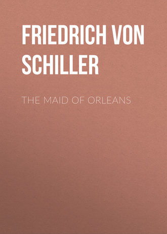 The Maid of Orleans. Фридрих Шиллер