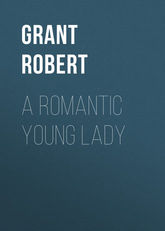 Grant Robert. A Romantic Young Lady