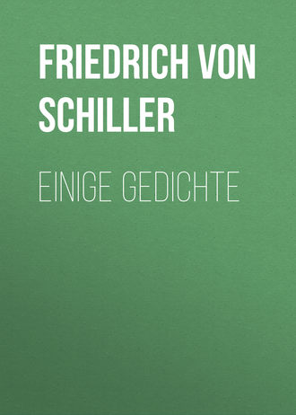 Фридрих Шиллер. Einige Gedichte
