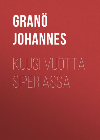 Kuusi vuotta Siperiassa. Granö Johannes